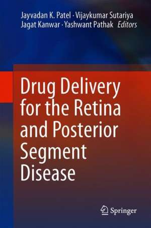 Drug Delivery for the Retina and Posterior Segment Disease de Jayvadan K. Patel