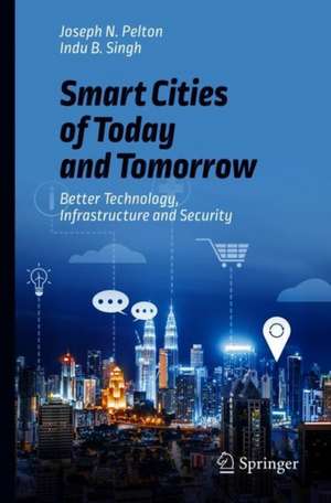 Smart Cities of Today and Tomorrow: Better Technology, Infrastructure and Security de Joseph N. Pelton