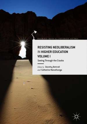 Resisting Neoliberalism in Higher Education Volume I: Seeing Through the Cracks de Dorothy Bottrell