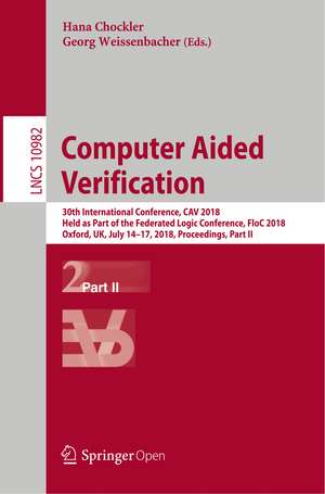 Computer Aided Verification: 30th International Conference, CAV 2018, Held as Part of the Federated Logic Conference, FloC 2018, Oxford, UK, July 14-17, 2018, Proceedings, Part II de Hana Chockler