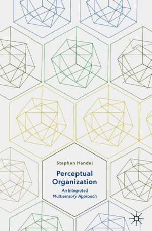 Perceptual Organization: An Integrated Multisensory Approach de Stephen Handel