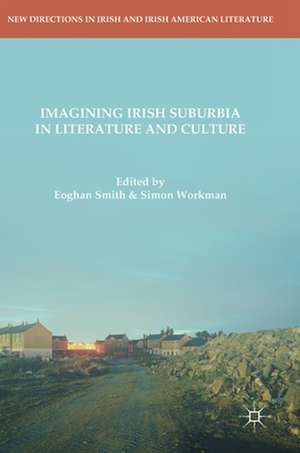 Imagining Irish Suburbia in Literature and Culture de Eoghan Smith