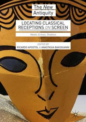 Locating Classical Receptions on Screen: Masks, Echoes, Shadows de Ricardo Apostol