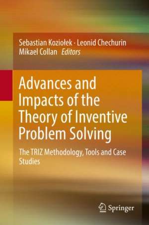 Advances and Impacts of the Theory of Inventive Problem Solving: The TRIZ Methodology, Tools and Case Studies de Sebastian Koziołek