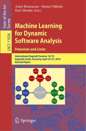 Machine Learning for Dynamic Software Analysis: Potentials and Limits: International Dagstuhl Seminar 16172, Dagstuhl Castle, Germany, April 24-27, 2016, Revised Papers de Amel Bennaceur