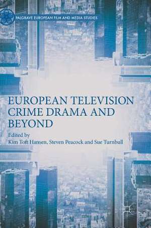 European Television Crime Drama and Beyond de Kim Toft Hansen