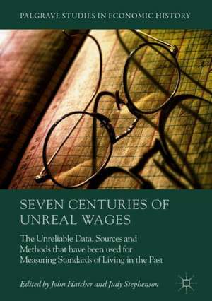 Seven Centuries of Unreal Wages: The Unreliable Data, Sources and Methods that have been used for Measuring Standards of Living in the Past de John Hatcher