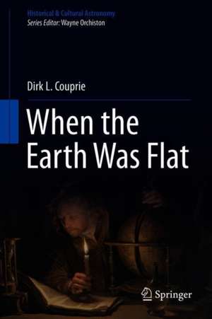 When the Earth Was Flat: Studies in Ancient Greek and Chinese Cosmology de Dirk L. Couprie