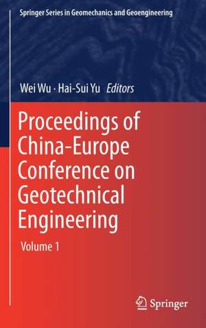 Proceedings of China-Europe Conference on Geotechnical Engineering: Volume 1 de Wei Wu