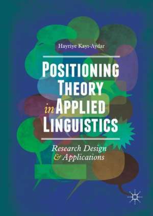 Positioning Theory in Applied Linguistics: Research Design and Applications de Hayriye Kayı-Aydar