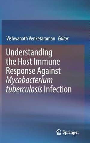 Understanding the Host Immune Response Against Mycobacterium tuberculosis Infection de Vishwanath Venketaraman