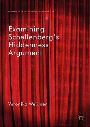 Examining Schellenberg's Hiddenness Argument de Veronika Weidner