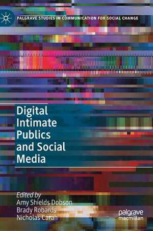 Digital Intimate Publics and Social Media de Amy Shields Dobson