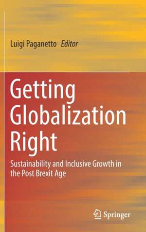 Getting Globalization Right: Sustainability and Inclusive Growth in the Post Brexit Age de Luigi Paganetto