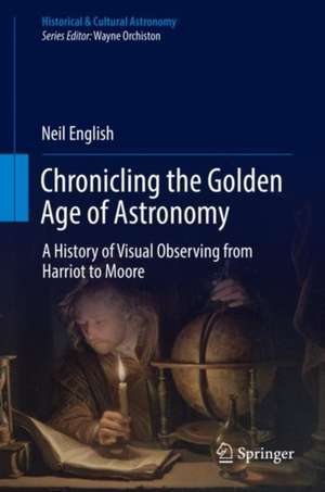 Chronicling the Golden Age of Astronomy: A History of Visual Observing from Harriot to Moore de Neil English