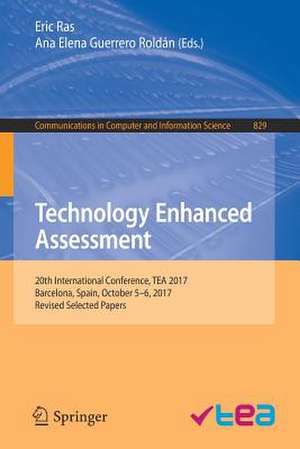 Technology Enhanced Assessment: 20th International Conference, TEA 2017, Barcelona, Spain, October 5–6, 2017, Revised Selected Papers de Eric Ras