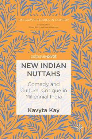 New Indian Nuttahs: Comedy and Cultural Critique in Millennial India de Kavyta Kay