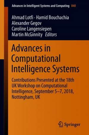 Advances in Computational Intelligence Systems: Contributions Presented at the 18th UK Workshop on Computational Intelligence, September 5-7, 2018, Nottingham, UK de Ahmad Lotfi