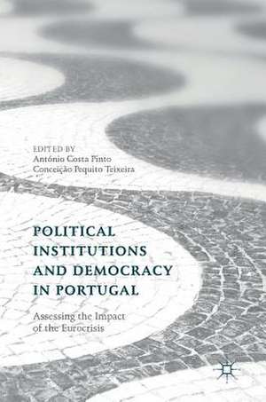 Political Institutions and Democracy in Portugal: Assessing the Impact of the Eurocrisis de António Costa Pinto