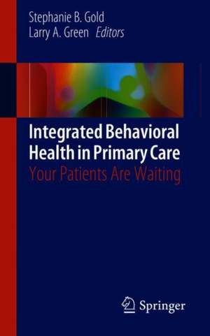 Integrated Behavioral Health in Primary Care: Your Patients Are Waiting de Stephanie B. Gold