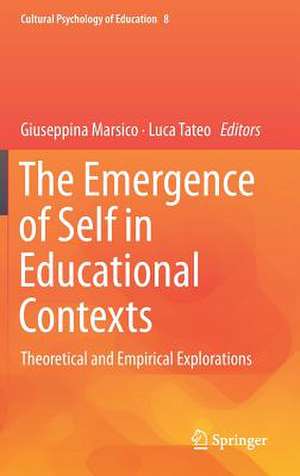 The Emergence of Self in Educational Contexts: Theoretical and Empirical Explorations de Giuseppina Marsico