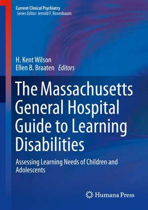 The Massachusetts General Hospital Guide to Learning Disabilities: Assessing Learning Needs of Children and Adolescents de H. Kent Wilson