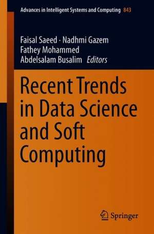 Recent Trends in Data Science and Soft Computing: Proceedings of the 3rd International Conference of Reliable Information and Communication Technology (IRICT 2018) de Faisal Saeed