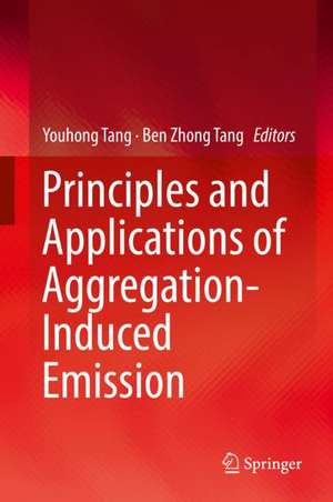 Principles and Applications of Aggregation-Induced Emission de Youhong Tang