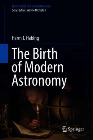 The Birth of Modern Astronomy de Harm J. Habing