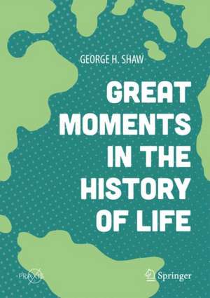 Great Moments in the History of Life de George H. Shaw