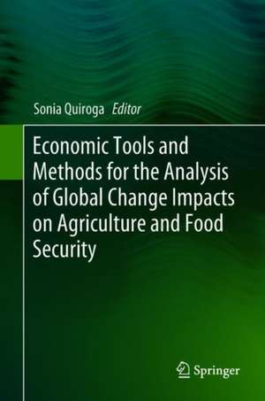 Economic Tools and Methods for the Analysis of Global Change Impacts on Agriculture and Food Security de Sonia Quiroga