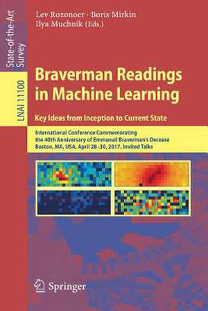 Braverman Readings in Machine Learning. Key Ideas from Inception to Current State: International Conference Commemorating the 40th Anniversary of Emmanuil Braverman's Decease, Boston, MA, USA, April 28-30, 2017, Invited Talks de Lev Rozonoer