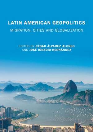 Latin American Geopolitics: Migration, Cities and Globalization de César Álvarez Alonso