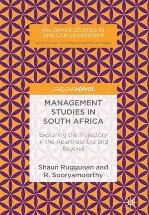 Management Studies in South Africa: Exploring the Trajectory in the Apartheid Era and Beyond de Shaun Ruggunan