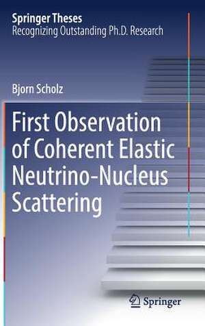 First Observation of Coherent Elastic Neutrino-Nucleus Scattering de Bjorn Scholz