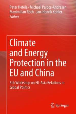 Climate and Energy Protection in the EU and China: 5th Workshop on EU-Asia Relations in Global Politics de Peter Hefele