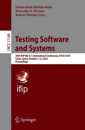 Testing Software and Systems: 30th IFIP WG 6.1 International Conference, ICTSS 2018, Cádiz, Spain, October 1-3, 2018, Proceedings de Inmaculada Medina-Bulo