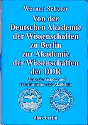 Von der Deutschen Akademie der Wissenschaften zu Berlin zur Akademie der Wissenschaften der DDR de Werner Scheler