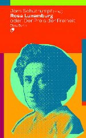 Rosa Luxemburg oder: Der Preis der Freiheit de Jörn Schütrumpf