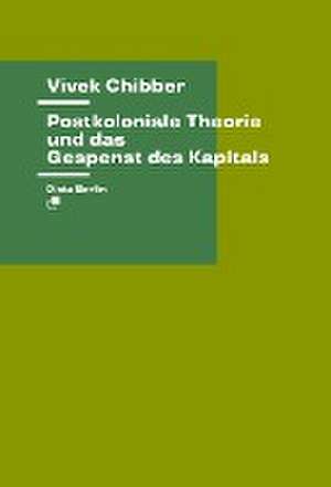 Postkoloniale Theorie und das Gespenst des Kapitals de Vivek Chibber