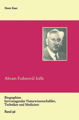 Abram Fedorovič Ioffe: Vater der sowjetischen Physik de Horst Kant