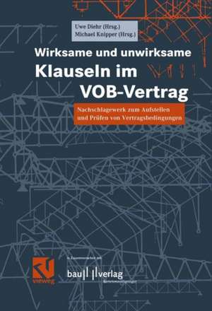 Wirksame und unwirksame Klauseln im VOB-Vertrag: Nachschlagewerk zum Aufstellen und Prüfen von Vertragsbedingungen de Uwe Diehr