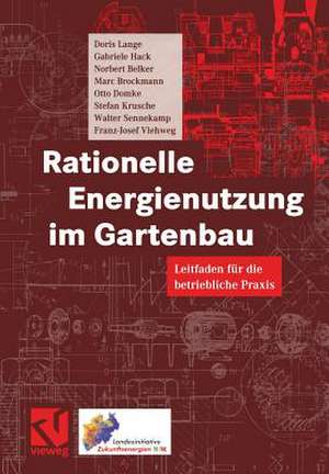 Rationelle Energienutzung im Gartenbau: Leitfaden für die betriebliche Praxis de Doris Lange