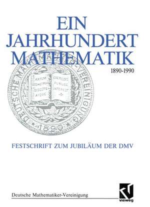 Ein Jahrhundert Mathematik 1890 – 1990: Festschrift zum Jubiläum der DMV de Gerd Fischer