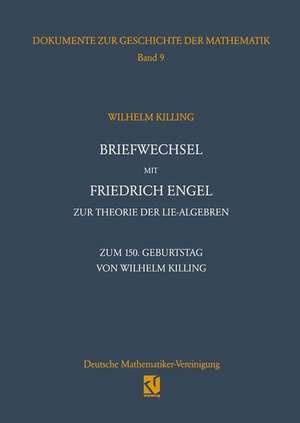 Briefwechsel mit Friedrich Engel zur Theorie der Lie-Algebren: Zum 150. Geburtstag von Wilhelm Killing de Wolfgang Hein