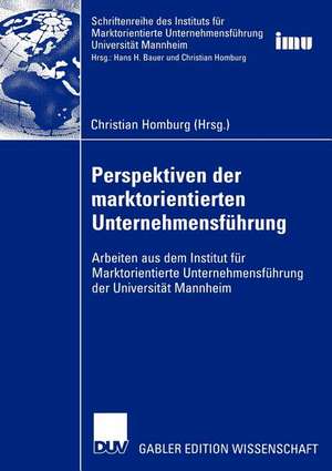 Perspektiven der marktorientierten Unternehmensführung: Arbeiten aus dem Institut für Marktorientierte Unternehmensführung der Universität Mannheim de Christian Homburg