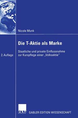 Die T-Aktie als Marke: Staatliche und private Einflussnahme zur Kurspflege einer „Volksaktie“ de Nicole Munk