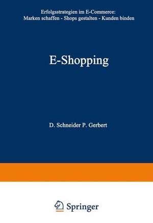 E-Shopping: Erfolgsstrategien im Electronic Commerce: • Marken schaffen • Shops gestalten • Kunden binden de Dirk Schneider