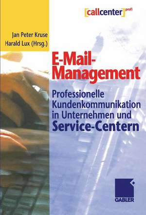 E-Mail-Management: Professionelle Kundenkommunikation in Unternehmen und Service-Centern de Jan Peter Kruse