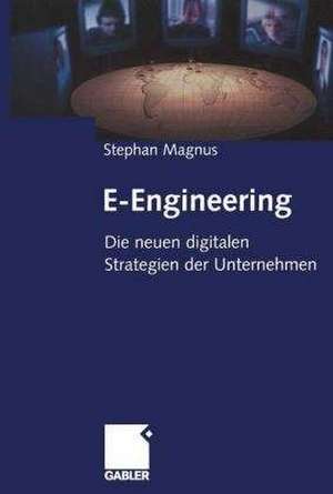 E-Engineering: Die neuen digitalen Strategien der Unternehmen de Stephan Magnus